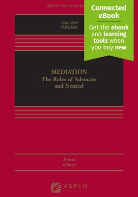 Mediation: The Roles of Advocate and Neutral [Connected Ebook] - Golann, Dwight, and Folberg, Jay