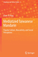 Mediatized Taiwanese Mandarin: Popular Culture, Masculinity, and Social Perceptions
