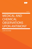 Medical and Chemical Observations Upon Antimony