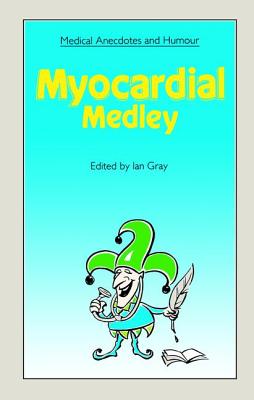 Medical Anecdotes and Humour: Myocardial Medley - Gray, Ian