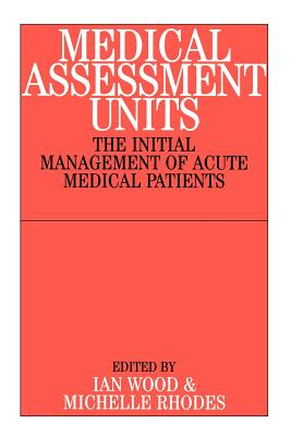 Medical Assessment Units: The Initial Mangement of Acute Medical Patients - Taylor, John B (Editor), and Rhodes, Michelle (Editor)