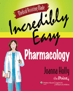 Medical Assisting Made Incredibly Easy: Pharmacology: Pharmacology