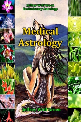 Medical Astrology - Green, Deva (Editor), and Green, Jeffrey Wolf