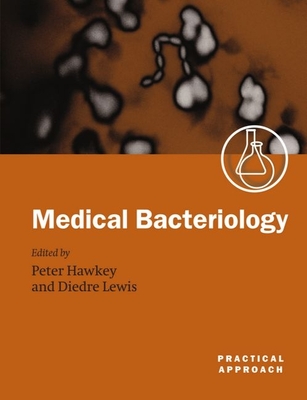 Medical Bacteriology: A Practical Approach - Hawkey, Peter (Editor), and Lewis, Deirdre (Editor)