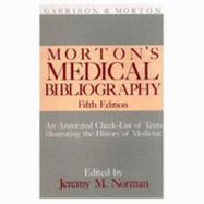 Medical Bibliography - Morton, Leslie T. (Editor), and Garrison, Fielding H. (Editor), and Norman, Jeremy M. (Revised by)