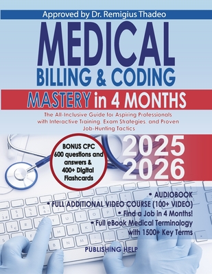 Medical Billing & Coding Mastery in 4 Months: The All-Inclusive Guide for Aspiring Professionals with Interactive Training, Exam Strategies, and Proven Job-Hunting Tactics - Help, Publishing