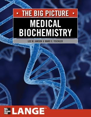 Medical Biochemistry: The Big Picture - Janson, Lee W, and Tischler, Marc
