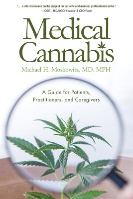 Medical Cannabis: A Guide for Patients, Practitioners, and Caregivers - Moskowitz, Michael H, MD