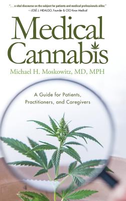 Medical Cannabis: A Guide for Patients, Practitioners, and Caregivers - Moskowitz, Michael H, MD