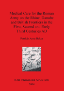 Medical Care for the Roman Army on the Rhine, Danube and British Frontiers in the First, Second and Early Third Centuries Ad