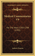 Medical Commentaries V9: For the Years 1783-1784 (1785)