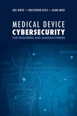 Medical Device Cybersecurity - Wirth, Axel, and Gates, Christopher, and Smith, Jason