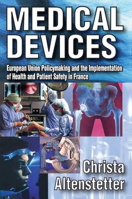 Medical Devices: European Union Policymaking and the Implementation of Health and Patient Safety in France - Altenstetter, Christa