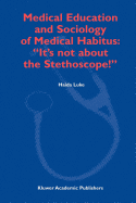 Medical Education and Sociology of Medical Habitus: "It's not about the Stethoscope!"