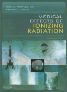 Medical Effects of Ionizing Radiation - Mettler, Fred A, MD, MPH, and Upton, Arthur C, MD
