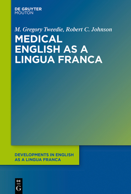 Medical English as a Lingua Franca - Tweedie, M. Gregory, and Johnson, Robert C.