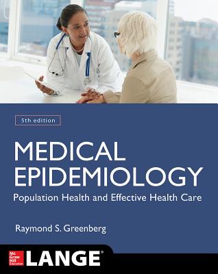 Medical Epidemiology: Population Health and Effective Health Care, Fifth Edition - Greenberg, Raymond S, and Daniels, Stephen R, and Flanders, W Dana