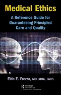 Medical Ethics: A Reference Guide for Guaranteeing Principled Care and Quality