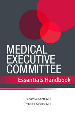 Medical Executive Committee Essentials Handbook - Sheff, Richard A, and Marder, Robert J