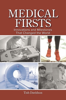 Medical Firsts: Innovations and Milestones That Changed the World - Davidson, Tish