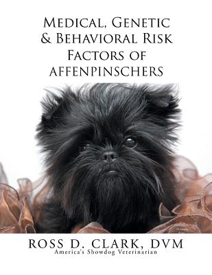 Medical, Genetic & Behavioral Risk Factors of Affenpinschers - Clark DVM, Ross D