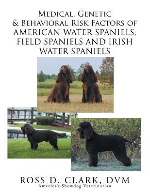 Medical, Genetic & Behavioral Risk Factors of American Water Spaniels, Field Spaniels and Irish Water Spaniels - Clark, DVM Ross D