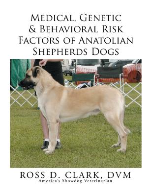 Medical, Genetic & Behavioral Risk Factors of Anatolian Shepherds Dogs - Clark, DVM Ross D