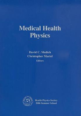 Medical Health Physics: Health Physics Society 2006 Summer School - Medich, David C