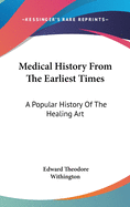 Medical History From The Earliest Times: A Popular History Of The Healing Art