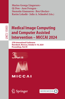 Medical Image Computing and Computer Assisted Intervention - Miccai 2024: 27th International Conference, Marrakesh, Morocco, October 6-10, 2024, Proceedings, Part III - Linguraru, Marius George (Editor), and Dou, Qi (Editor), and Feragen, Aasa (Editor)