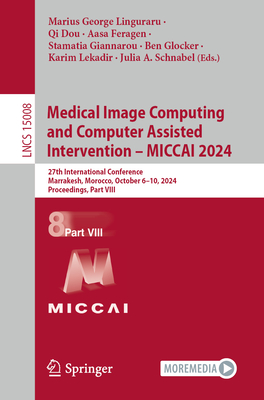 Medical Image Computing and Computer Assisted Intervention - MICCAI 2024: 27th International Conference, Marrakesh, Morocco, October 6-10, 2024, Proceedings, Part VIII - Linguraru, Marius George (Editor), and Dou, Qi (Editor), and Feragen, Aasa (Editor)