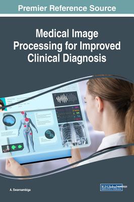 Medical Image Processing for Improved Clinical Diagnosis - Swarnambiga, A (Editor)