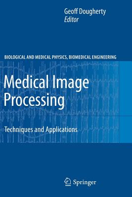 Medical Image Processing: Techniques and Applications - Dougherty, Geoff (Editor)