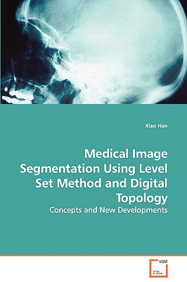 Medical Image Segmentation Using Level Set Method and Digital Topology - Concepts and New Developments - Han, Xiao