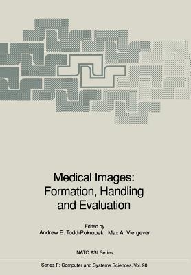 Medical Images: Formation, Handling and Evaluation - Todd-Pokropek, Andrew E (Editor), and Viergever, Max a (Editor)