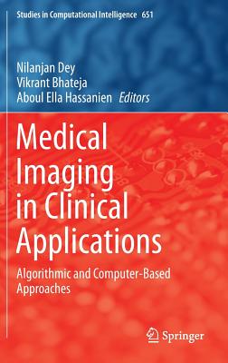 Medical Imaging in Clinical Applications: Algorithmic and Computer-Based Approaches - Dey, Nilanjan (Editor), and Bhateja, Vikrant (Editor), and Hassanien, Aboul Ella (Editor)