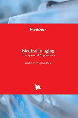 Medical Imaging: Principles and Applications - Zhou, Yongxia (Editor)