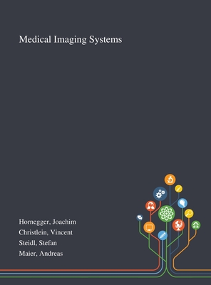 Medical Imaging Systems - Hornegger, Joachim, and Christlein, Vincent, and Steidl, Stefan