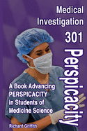 Medical Investigation 301: A Book Advancing PERSPICACITY in Students of Medicine Science