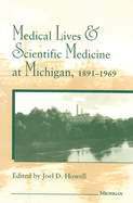Medical Lives and Scientific Medicine at Michigan, 1891-1969