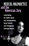 Medical Malpractice and the American Jury: Confronting the Myths about Jury Incompetence, Deep Pockets, and Outrageous Damage Awards