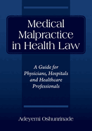Medical Malpractice in Health Law: A Guide for Physicians, Hospitals and Healthcare Professionals
