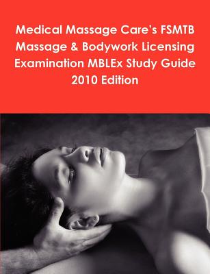 Medical Massage Care's FSMTB Massage & Bodywork Licensing Examination MBLEx Study Guide 2010 Edition - McCaulay, Philip Martin