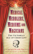 Medical Meddlers, Mediums & Magicians: The Victorian Age of Credulity