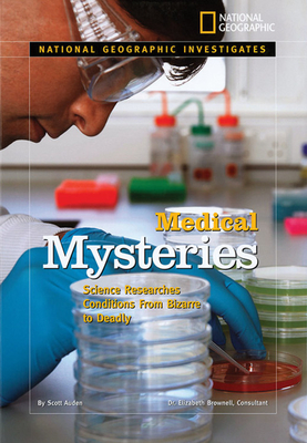 Medical Mysteries: Science Researches Conditions from Bizarre to Deadly - Auden, Scott