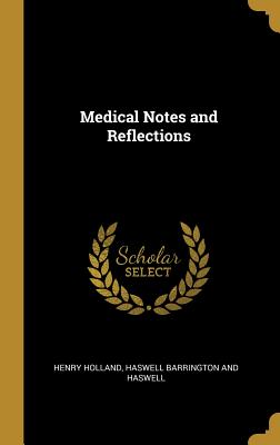 Medical Notes and Reflections - Holland, Henry, and Haswell Barrington and Haswell (Creator)