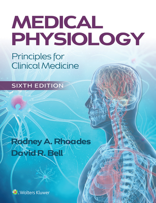 Medical Physiology: Principles for Clinical Medicine - Rhoades, Rodney A, PhD, and Bell, David R, PhD