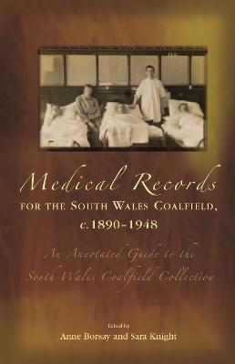 Medical Records for the South Wales Coalfield C. 1890-1948: An Annotated Guide to the South Wales Coalfield Collection - Borsay, Anne, and Brady, Sara