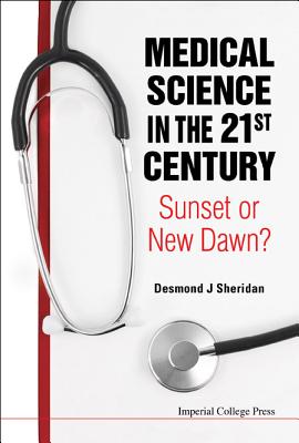 Medical Science in the 21st Century: Sunset or New Dawn? - Sheridan, Desmond J