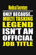 Medical Secretary Only Because Multi Tasking Legend Isn't an Official Job Title